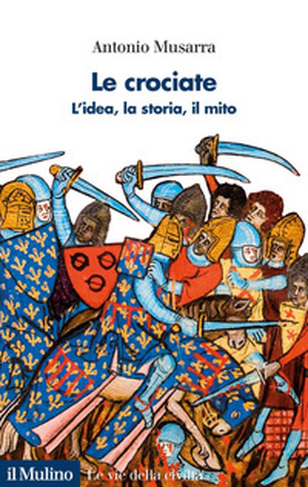 Le crociate. L'idea, la storia, il mito - Librerie.coop Le crociate. L'idea, la storia, il mito - Librerie.coop