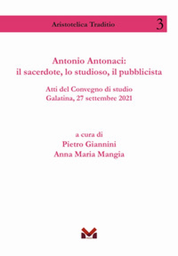 Antonio Antonaci: il sacerdote, lo studioso, il pubblicista. Atti del Convegno di studio Galatina, 27 settembre 2021 - Librerie.coop Antonio Antonaci: il sacerdote, lo studioso, il pubblicista. Atti del Convegno di studio Galatina, 27 settembre 2021 - Librerie.coop