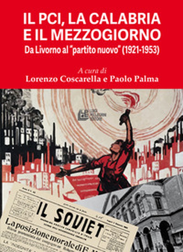 Il PCI, la Calabria e il Mezzogiorno. Da Livorno al «partito nuovo» (1921-1953) - Librerie.coop Il PCI, la Calabria e il Mezzogiorno. Da Livorno al «partito nuovo» (1921-1953) - Librerie.coop