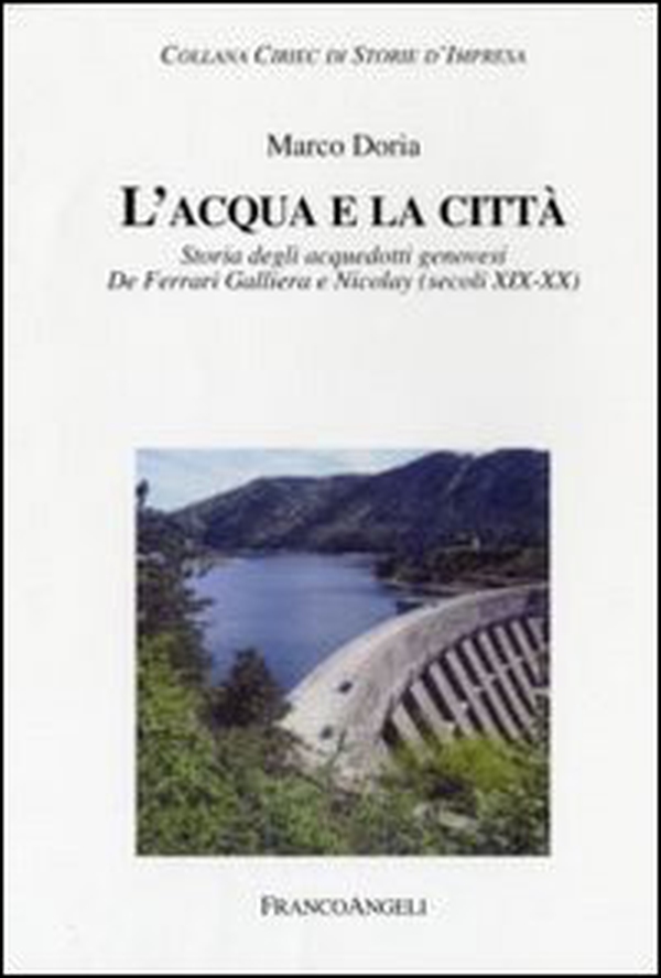 L'acqua e la città. Storia degli acquedotti genovesi. De Ferrari Galliera e Nicolay (secoli XIX-XX) - Librerie.coop L'acqua e la città. Storia degli acquedotti genovesi. De Ferrari Galliera e Nicolay (secoli XIX-XX) - Librerie.coop