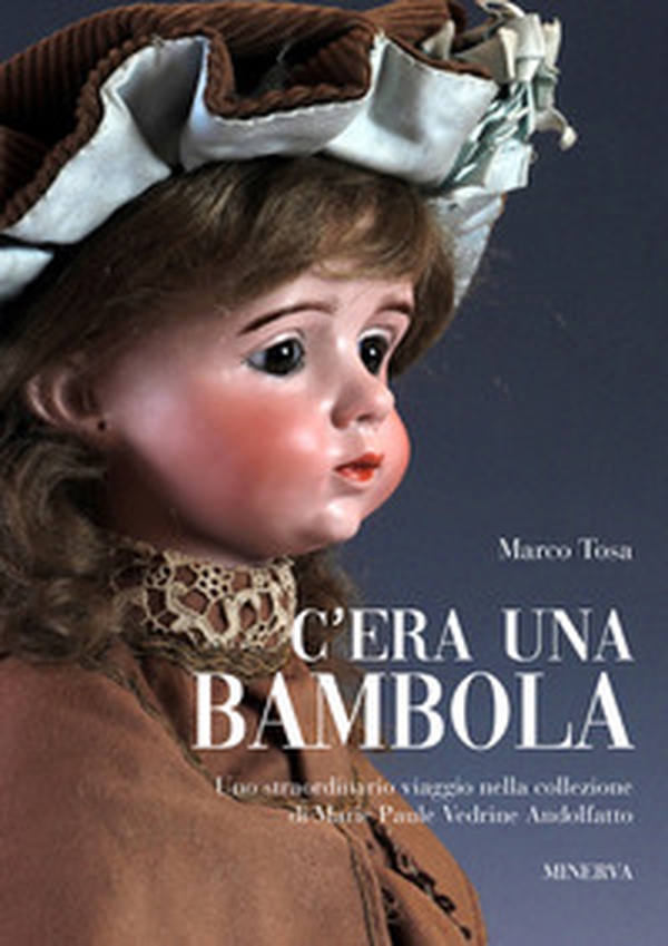 C'era una bambola. Uno straordinario viaggio nella collezione di Marie Paule Vedrine Andolfatto. Ediz. italiana e inglese - Librerie.coop C'era una bambola. Uno straordinario viaggio nella collezione di Marie Paule Vedrine Andolfatto. Ediz. italiana e inglese - Librerie.coop