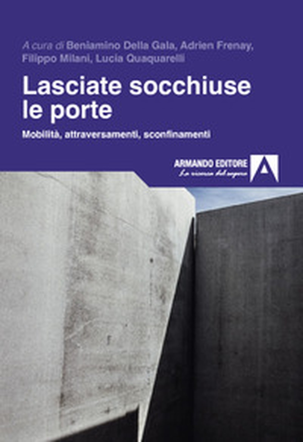 Lasciate socchiuse le porte. Mobilità, attraversamenti, sconfinamenti - Librerie.coop Lasciate socchiuse le porte. Mobilità, attraversamenti, sconfinamenti - Librerie.coop