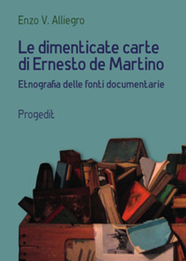 Le dimenticate carte di Ernesto de Martino. Etnografia delle fonti documentarie - Librerie.coop Le dimenticate carte di Ernesto de Martino. Etnografia delle fonti documentarie - Librerie.coop