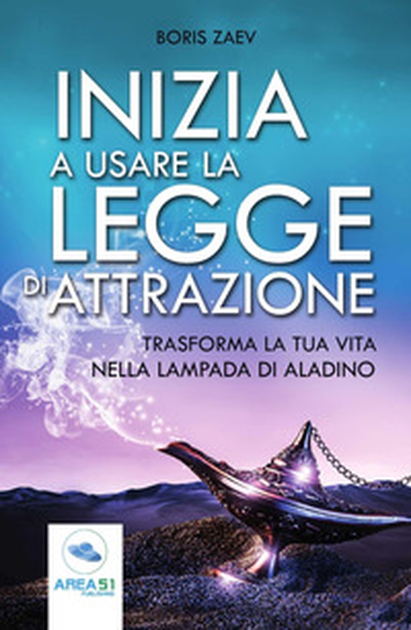 Inizia a usare la Legge di attrazione. Trasforma la tua vita nella lampada di Aladino - Librerie.coop Inizia a usare la Legge di attrazione. Trasforma la tua vita nella lampada di Aladino - Librerie.coop