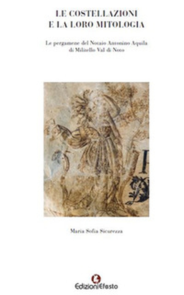 Le costellazioni e la loro mitologia. Le pergamene del notaio Antonino Aquila di Militello Val di Noto - Librerie.coop Le costellazioni e la loro mitologia. Le pergamene del notaio Antonino Aquila di Militello Val di Noto - Librerie.coop