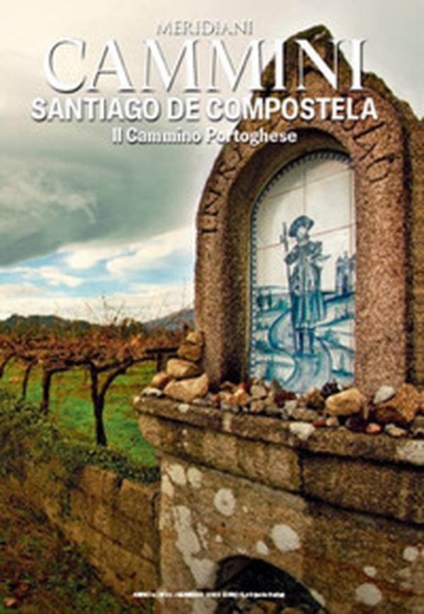 Cammini. Santiago de Compostela. Il cammino portoghese - Librerie.coop Cammini. Santiago de Compostela. Il cammino portoghese - Librerie.coop