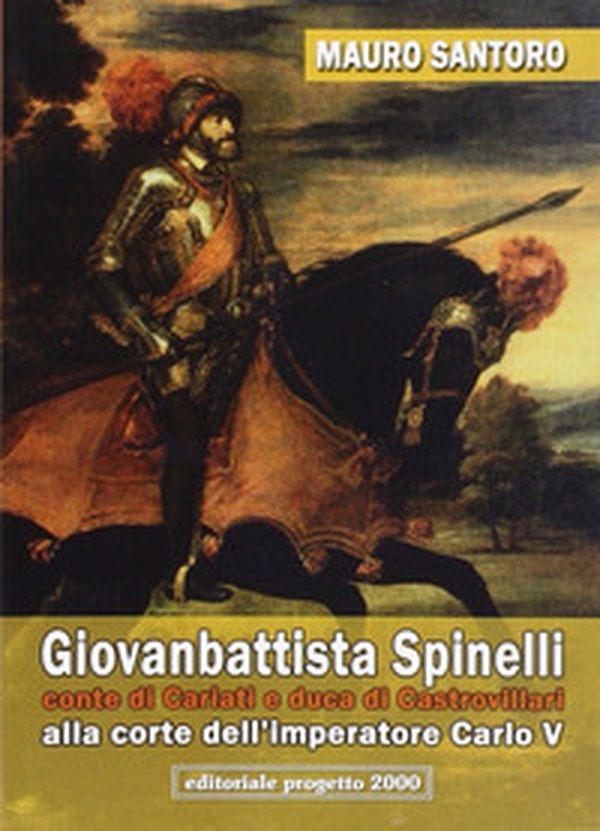 Giovanbattista Spinelli conte di Cariati e duca di Castrovillari alla corte dell'imperatore Carlo V - Librerie.coop Giovanbattista Spinelli conte di Cariati e duca di Castrovillari alla corte dell'imperatore Carlo V - Librerie.coop