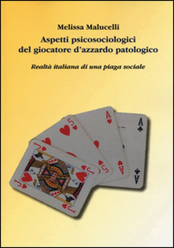 Aspetti psicosociologici del giocatore d'azzardo patologico. Realtà italiana di una piaga sociale - Librerie.coop Aspetti psicosociologici del giocatore d'azzardo patologico. Realtà italiana di una piaga sociale - Librerie.coop