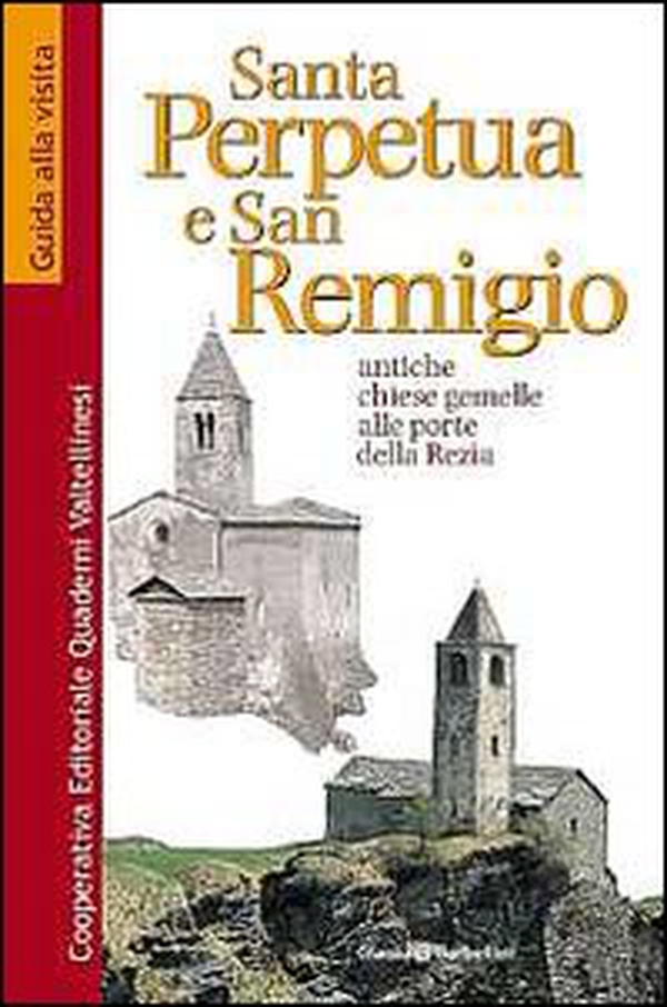Santa Perpetua e san Remigio. Antiche chiese gemelle alle porte della Rezia - Librerie.coop Santa Perpetua e san Remigio. Antiche chiese gemelle alle porte della Rezia - Librerie.coop