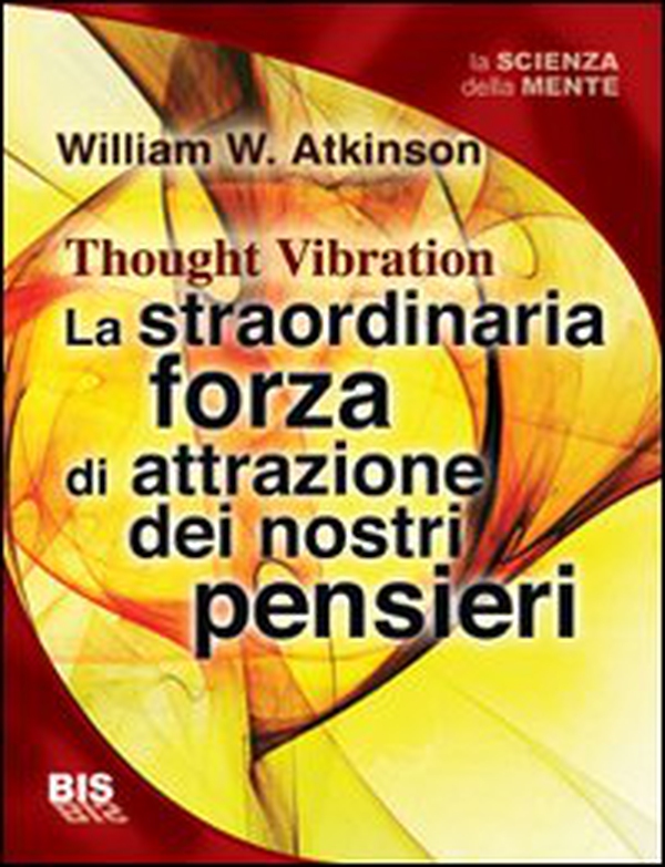 La straordinaria forza di attrazione dei nostri pensieri - Librerie.coop La straordinaria forza di attrazione dei nostri pensieri - Librerie.coop