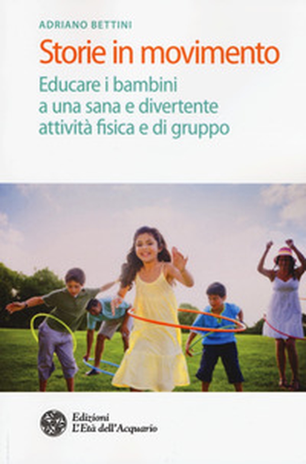 Storie in movimento. Educare i bambini a una sana e divertente attività fisica e di gruppo - Librerie.coop Storie in movimento. Educare i bambini a una sana e divertente attività fisica e di gruppo - Librerie.coop