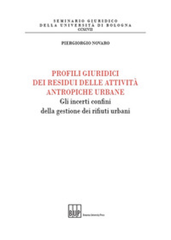 Profili giuridici dei residui delle attività antropiche urbane. Gli incerti confini della gestione dei rifiuti urbani - Librerie.coop Profili giuridici dei residui delle attività antropiche urbane. Gli incerti confini della gestione dei rifiuti urbani - Librerie.coop
