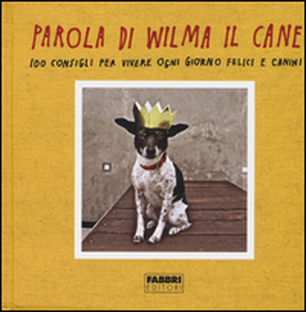 Parola di Wilma il cane. 100 consigli per vivere ogni giorno felici e canini - Librerie.coop Parola di Wilma il cane. 100 consigli per vivere ogni giorno felici e canini - Librerie.coop