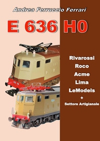 E 636 H0. Rivarossi, Roco, Acme, Lima, LeModels + Settore artigianale - Librerie.coop