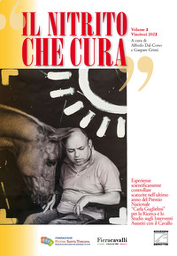 Il nitrito che cura. Vincitori 2022. Esperienze scientificamente controllate scaturite nei primi tre anni del Premio Nazionale «Carla Guglielmi» per la ricerca e lo studio sugli interventi assistiti con il cavallo - Librerie.coop Il nitrito che cura. Vincitori 2022. Esperienze scientificamente controllate scaturite nei primi tre anni del Premio Nazionale «Carla Guglielmi» per la ricerca e lo studio sugli interventi assistiti con il cavallo - Librerie.coop