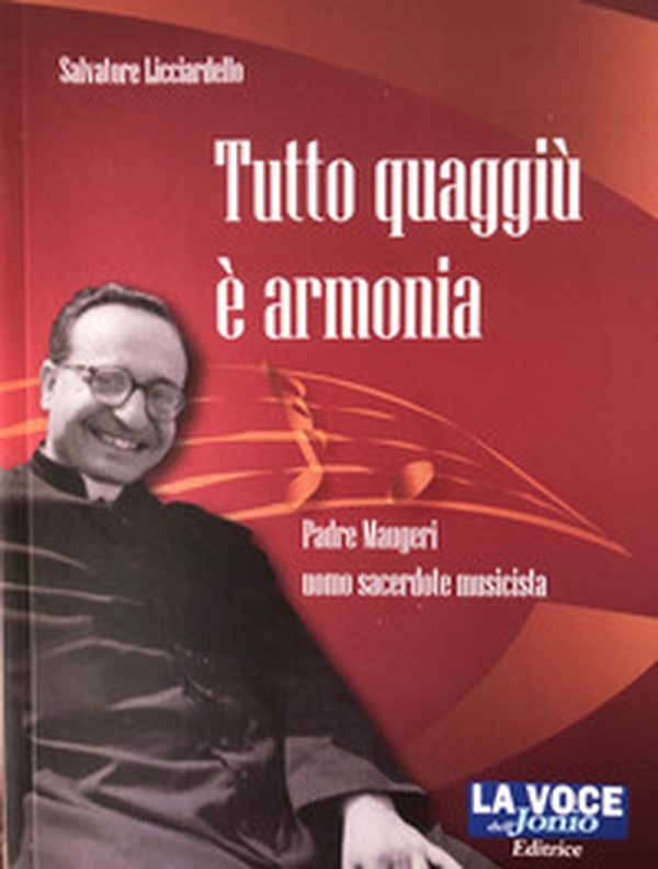 Tutto quaggiù è armonia. Padre Maugeri uomo sacerdote musicista - Librerie.coop Tutto quaggiù è armonia. Padre Maugeri uomo sacerdote musicista - Librerie.coop