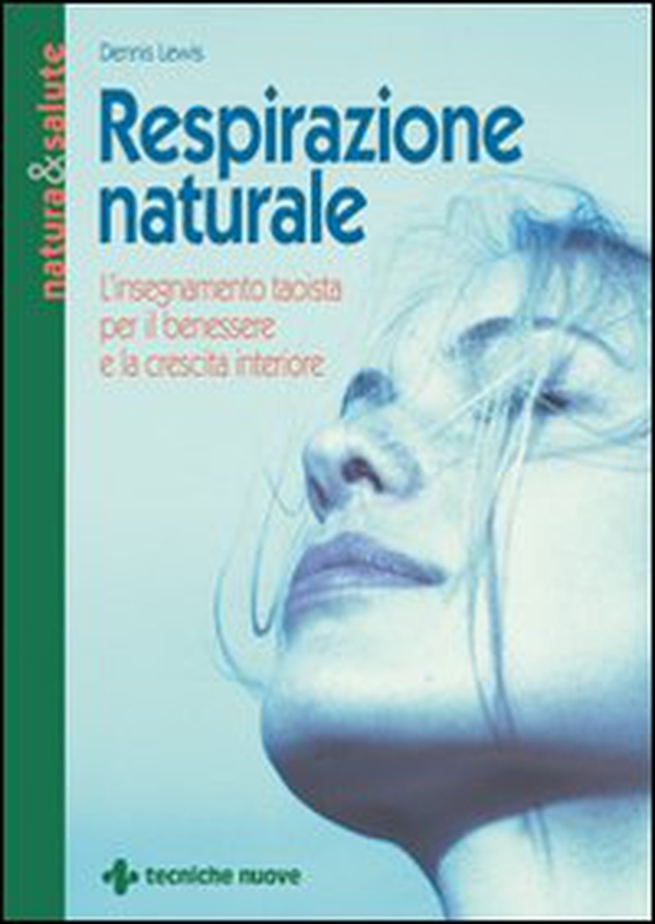 Respirazione naturale. L'insegnamento taoista per il benessere e la crescita interiore - Librerie.coop Respirazione naturale. L'insegnamento taoista per il benessere e la crescita interiore - Librerie.coop