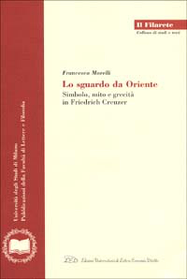 Lo sguardo da Oriente. Simbolo, mito e grecità in Friedrich Creuzer - Librerie.coop Lo sguardo da Oriente. Simbolo, mito e grecità in Friedrich Creuzer - Librerie.coop