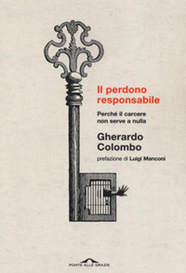 Il perdono responsabile. Perché il carcere non serve a nulla - Librerie.coop Il perdono responsabile. Perché il carcere non serve a nulla - Librerie.coop