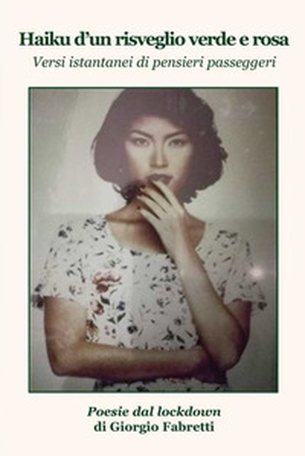 Haiku d'un risveglio verde e rosa. Versi istantanei di pensieri passeggeri. Poesie dal lockdown - Librerie.coop Haiku d'un risveglio verde e rosa. Versi istantanei di pensieri passeggeri. Poesie dal lockdown - Librerie.coop