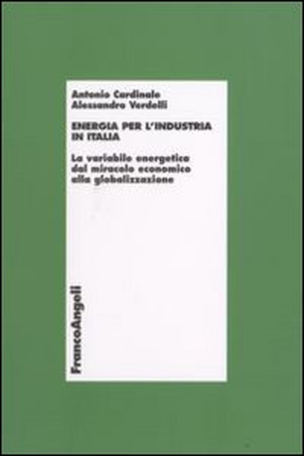 Energia per l'industria in Italia. La variabile energetica dal miracolo economico alla globalizzazione - Librerie.coop Energia per l'industria in Italia. La variabile energetica dal miracolo economico alla globalizzazione - Librerie.coop