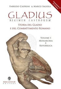 Gladius. Regimen castrorum. Storia del gladio e del combattimento romano - Librerie.coop