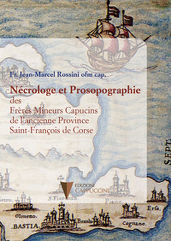 Nécrologe et Prosopographie des Frères Mineurs Capucins de l'ancienne Province Saint-François de Corse - Librerie.coop Nécrologe et Prosopographie des Frères Mineurs Capucins de l'ancienne Province Saint-François de Corse - Librerie.coop