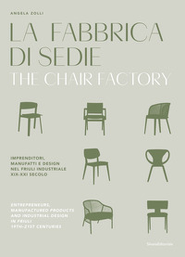 La fabbrica di sedie. Imprenditori, manufatti e design nel Friuli industriale XIX-XXI secolo. Ediz. italiana e inglese - Librerie.coop La fabbrica di sedie. Imprenditori, manufatti e design nel Friuli industriale XIX-XXI secolo. Ediz. italiana e inglese - Librerie.coop