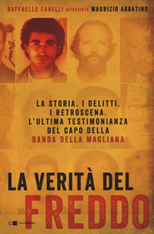 La verità del Freddo. La storia. I delitti. I retroscena. L'ultima testimonianza del capo della banda della Magliana - Librerie.coop La verità del Freddo. La storia. I delitti. I retroscena. L'ultima testimonianza del capo della banda della Magliana - Librerie.coop