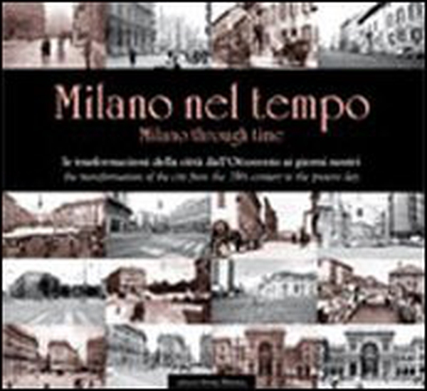 Milano nel tempo. Le trasformazioni della città dall'Ottocento ai giorni nostri. Ediz. italiana e inglese - Librerie.coop Milano nel tempo. Le trasformazioni della città dall'Ottocento ai giorni nostri. Ediz. italiana e inglese - Librerie.coop