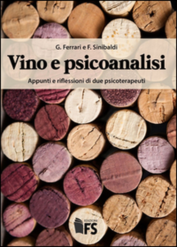 Vino e psicoanalisi. Appunti e riflessioni di due psicoterapeuti - Librerie.coop Vino e psicoanalisi. Appunti e riflessioni di due psicoterapeuti - Librerie.coop