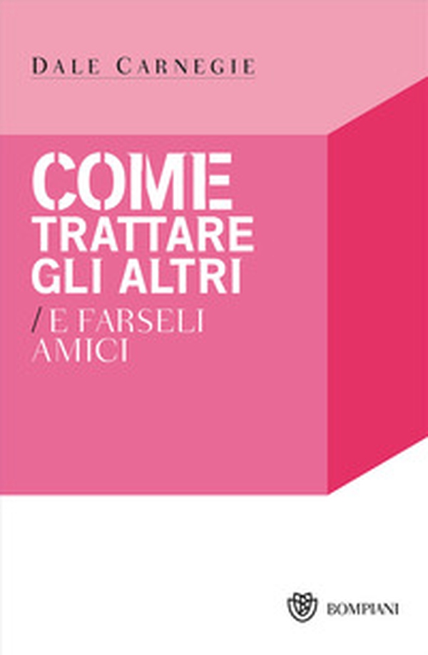 Come trattare gli altri e farseli amici - Librerie.coop Come trattare gli altri e farseli amici - Librerie.coop