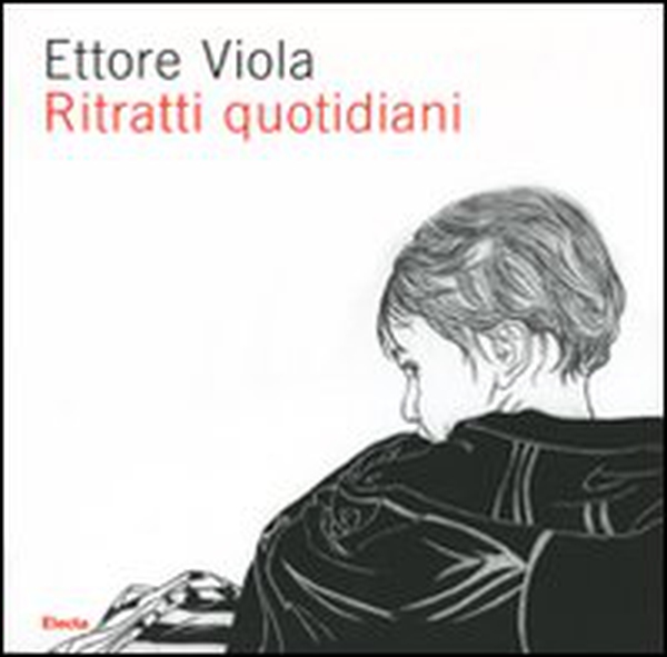 Ettore Viola. Ritratti quotidiani. Catalogo della mostra (Roma, 16 marzo-29 aprile 2007) - Librerie.coop Ettore Viola. Ritratti quotidiani. Catalogo della mostra (Roma, 16 marzo-29 aprile 2007) - Librerie.coop