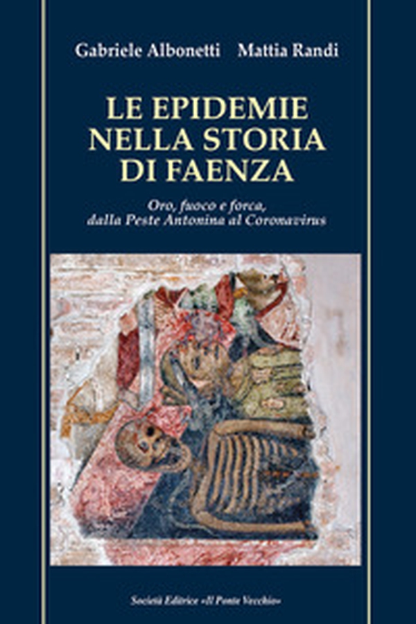 Le epidemie nella storia di Faenza. Oro, fuoco e forca, dalla Peste Antonina al Coronavirus - Librerie.coop Le epidemie nella storia di Faenza. Oro, fuoco e forca, dalla Peste Antonina al Coronavirus - Librerie.coop