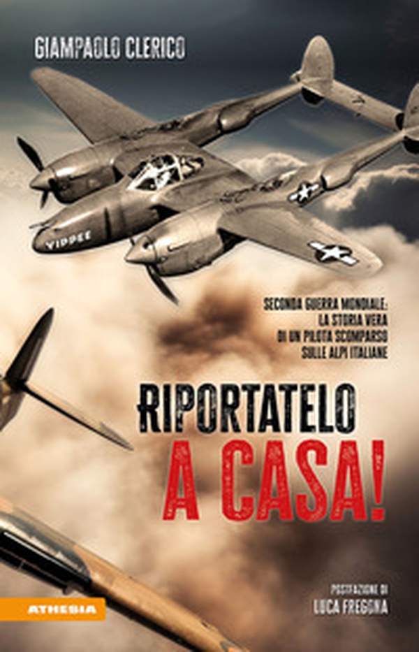 Riportatelo a casa! Seconda guerra mondiale: la storia vera di un pilota scomparso sulle Alpi italiane - Librerie.coop Riportatelo a casa! Seconda guerra mondiale: la storia vera di un pilota scomparso sulle Alpi italiane - Librerie.coop