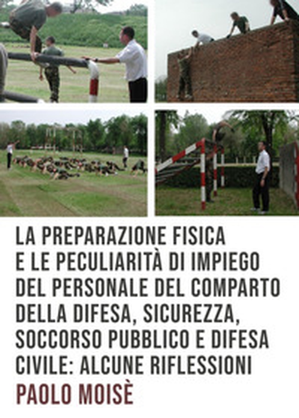 La preparazione fisica e le peculiarità di impiego del personale del comparto della difesa, sicurezza, soccorso pubblico e difesa civile - Librerie.coop La preparazione fisica e le peculiarità di impiego del personale del comparto della difesa, sicurezza, soccorso pubblico e difesa civile - Librerie.coop