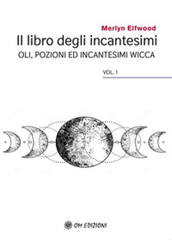 Il libro degli incantesimi. Olii, pozioni ed incantesimi wicca - Librerie.coop Il libro degli incantesimi. Olii, pozioni ed incantesimi wicca - Librerie.coop