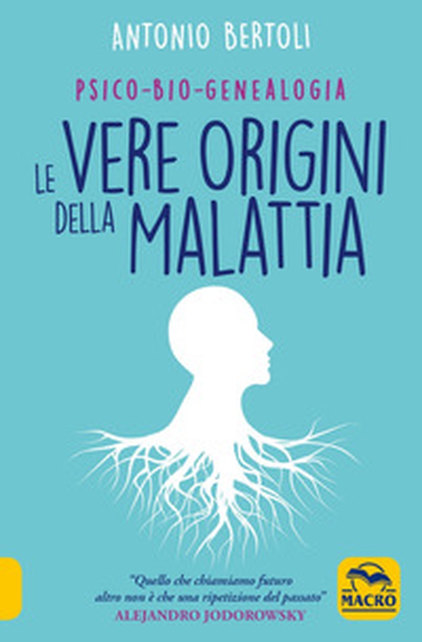 Le vere origini della malattia. Psico-bio-genealogia - Librerie.coop Le vere origini della malattia. Psico-bio-genealogia - Librerie.coop