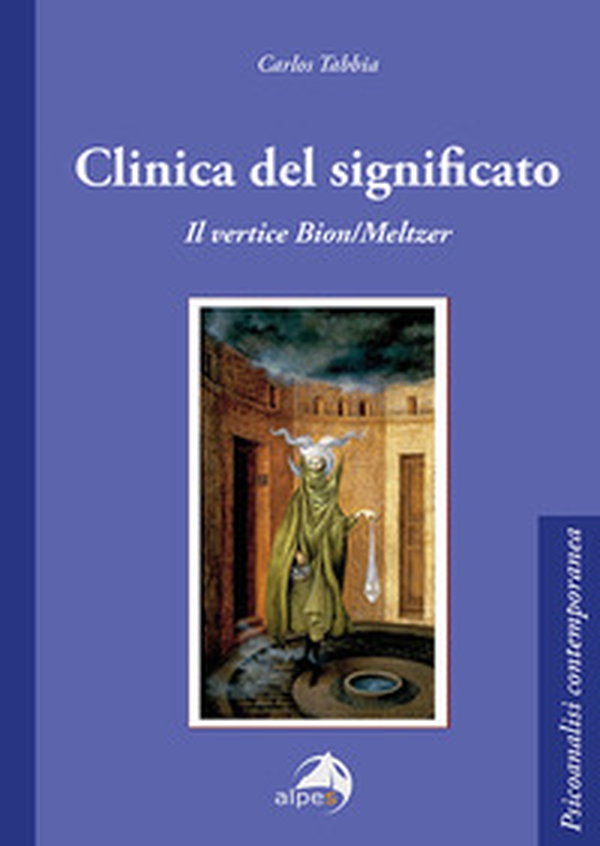 Clinica del significato. Il vertice Bion/Meltzer - Librerie.coop Clinica del significato. Il vertice Bion/Meltzer - Librerie.coop