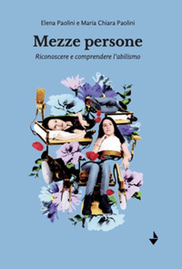 Mezze persone. Riconoscere e comprendere l'abilismo - Librerie.coop Mezze persone. Riconoscere e comprendere l'abilismo - Librerie.coop