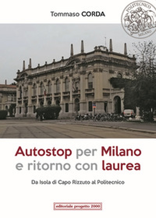 Autostop per Milano e ritorno con laurea. Da Isola di Capo Rizzuto al Politecnico - Librerie.coop Autostop per Milano e ritorno con laurea. Da Isola di Capo Rizzuto al Politecnico - Librerie.coop