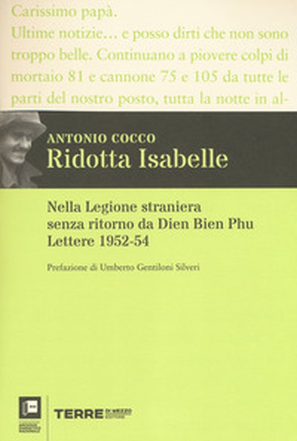 Ridotta Isabelle. Nella Legione straniera senza ritorno da Dien Bien Phu. Lettere 1952-54 - Librerie.coop Ridotta Isabelle. Nella Legione straniera senza ritorno da Dien Bien Phu. Lettere 1952-54 - Librerie.coop