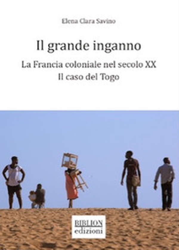 Il grande inganno. La Francia coloniale nel secolo XX: il caso del Togo - Librerie.coop Il grande inganno. La Francia coloniale nel secolo XX: il caso del Togo - Librerie.coop