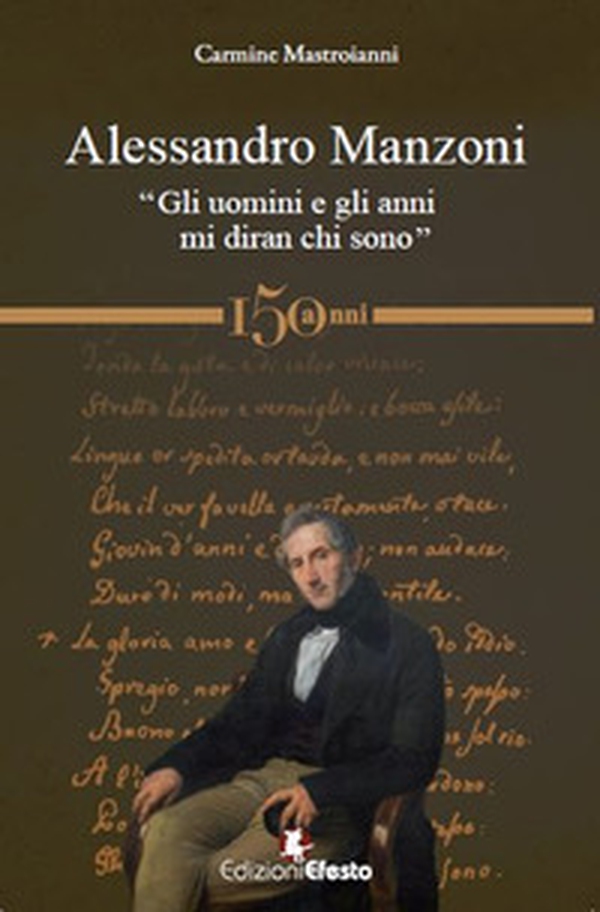 Alessandro Manzoni. «Gli uomini e gli anni mi diran chi sono» - Librerie.coop Alessandro Manzoni. «Gli uomini e gli anni mi diran chi sono» - Librerie.coop