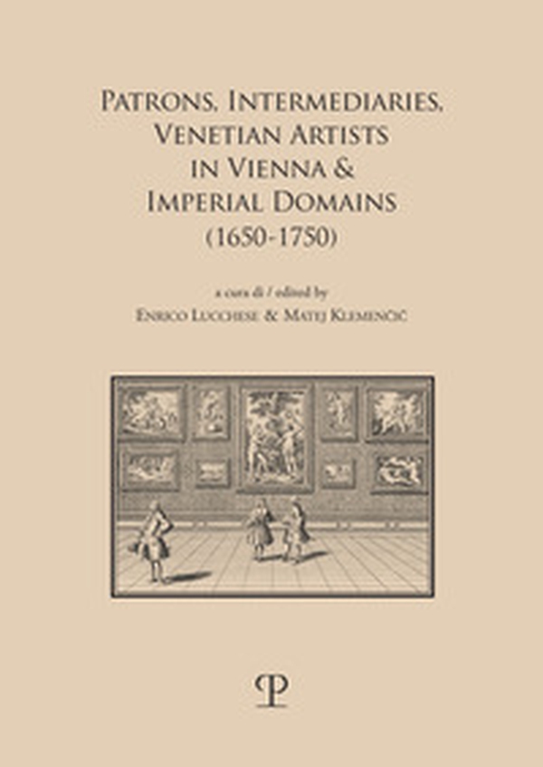 Patrons, intermediaries and ventian artists in Vienna & imperial domains (1650-1750) - Librerie.coop Patrons, intermediaries and ventian artists in Vienna & imperial domains (1650-1750) - Librerie.coop