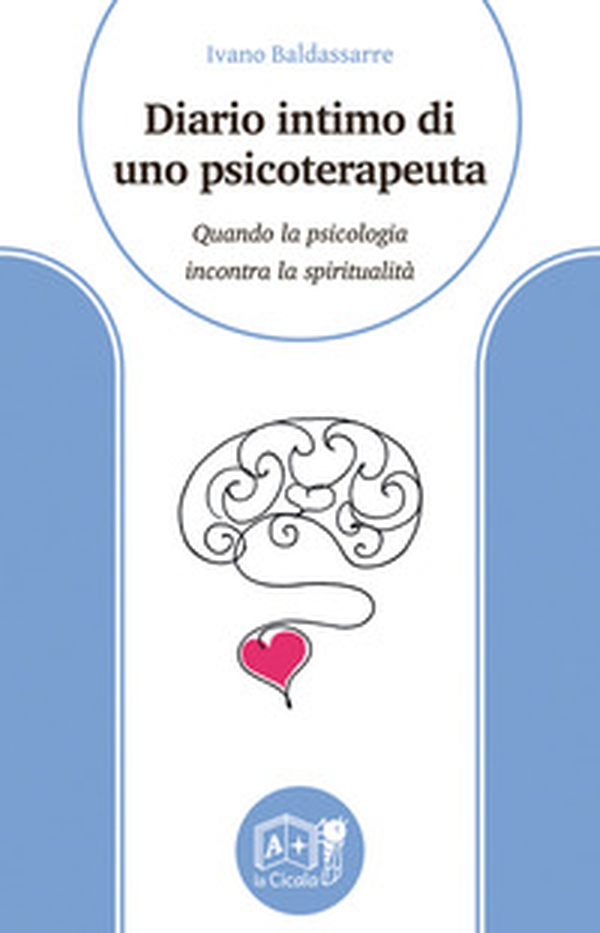 Diario intimo di uno psicoterapeuta. Quando la psicologia incontra la spiritualità - Librerie.coop Diario intimo di uno psicoterapeuta. Quando la psicologia incontra la spiritualità - Librerie.coop