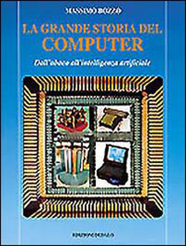 La grande storia del computer. Dall'abaco all'intelligenza artificiale - Librerie.coop La grande storia del computer. Dall'abaco all'intelligenza artificiale - Librerie.coop