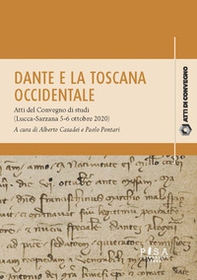Dante e la Toscana occidentale. Tra Lucca e Sarzana (1306-1308). Atti del Convegno di studi (Lucca-Sarzana, 5-6 ottobre 2020) - Librerie.coop