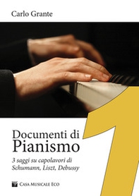 Documenti di pianismo. 3 saggi su capolavori di Schumann, Liszt, Debussy - Librerie.coop