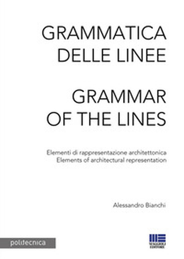 Grammatica delle linee. Elementi di rappresentazione architettonica-Grammar of the lines. Elements of architectural representation - Librerie.coop Grammatica delle linee. Elementi di rappresentazione architettonica-Grammar of the lines. Elements of architectural representation - Librerie.coop